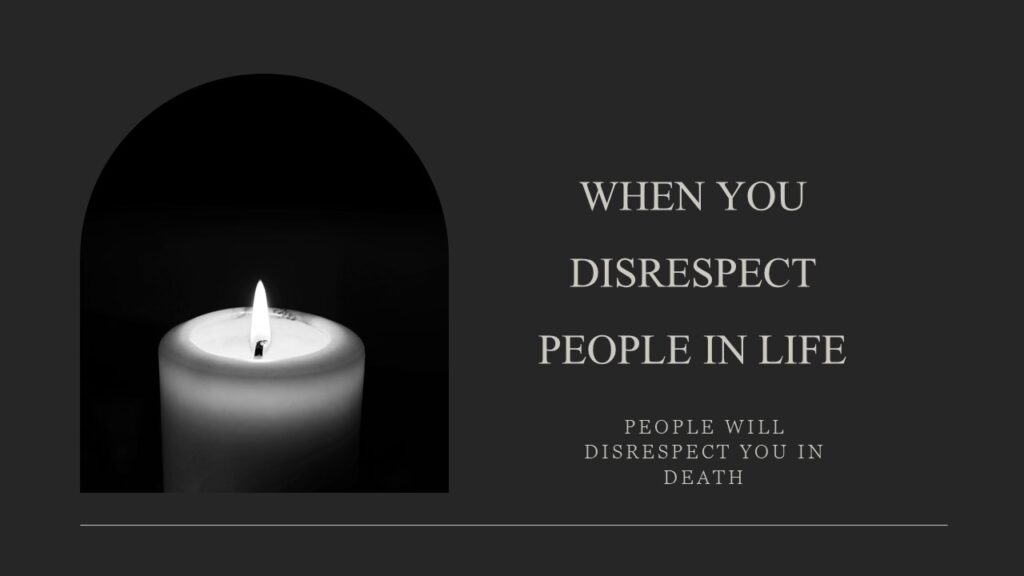 When You Disrespect People In Life