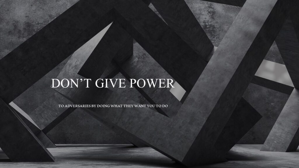 Don'T Give Power To Adversaries By