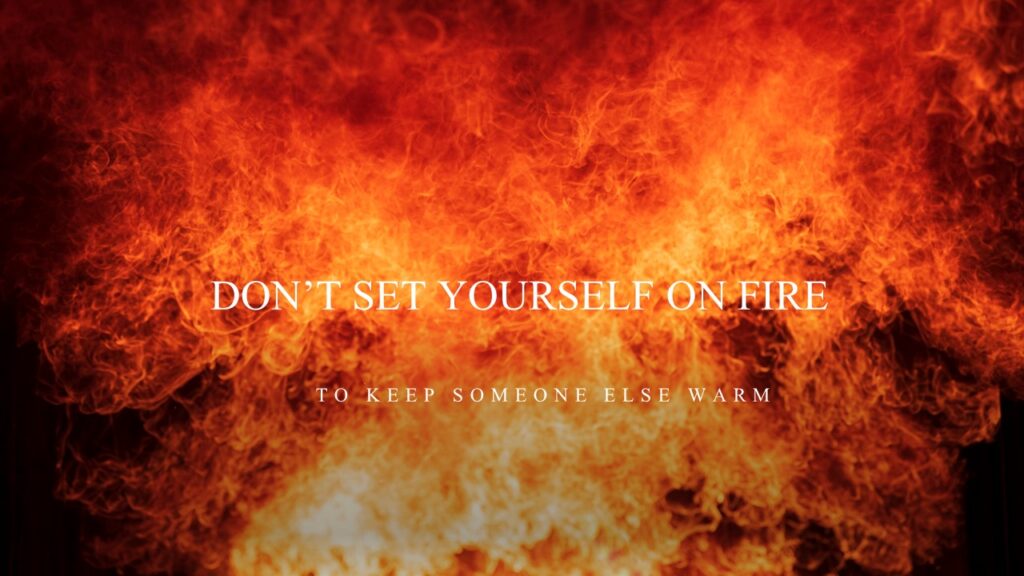 Don'T Set Yourself On Fire