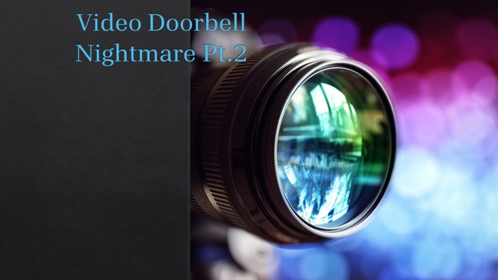 Video Doorbell Nightmare Pt.2